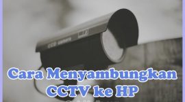 Cara Menyambungkan CCTV ke HP Android & iPhone Melalui Internet Wifi