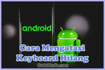 6 Cara Mengatasi Keyboard Android Hilang Error Dan Tidak Muncul Cademedia