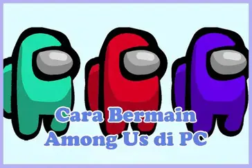 Cara Main Among Us Di Pc Laptop Dengan Tanpa Emulator Cademedia