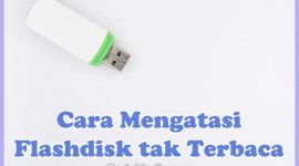 Cara Mengatasi dan Memperbaiki Flashdisk tidak Terbaca di Laptop dan HP