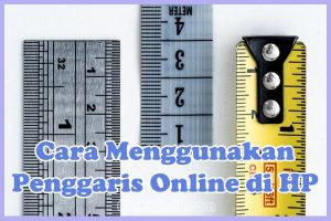 Cara Menggunakan Penggaris Online di HP Tanpa & Dengan Aplikasi