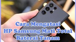 Penyebab Kenapa HP Samsung Baterai Tanam Mati Total dan Solusi Cara Mengatasinya